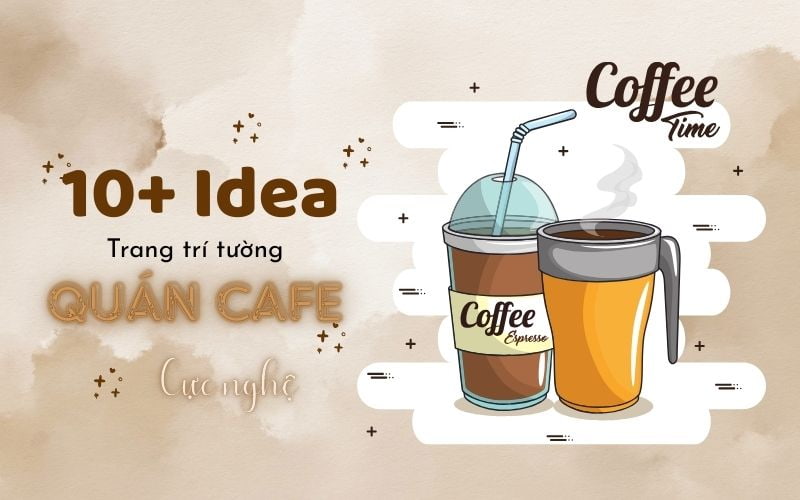 10+ Ý tưởng trang trí tường quán cafe cực nghệ giúp bùng nổ"doanh thu